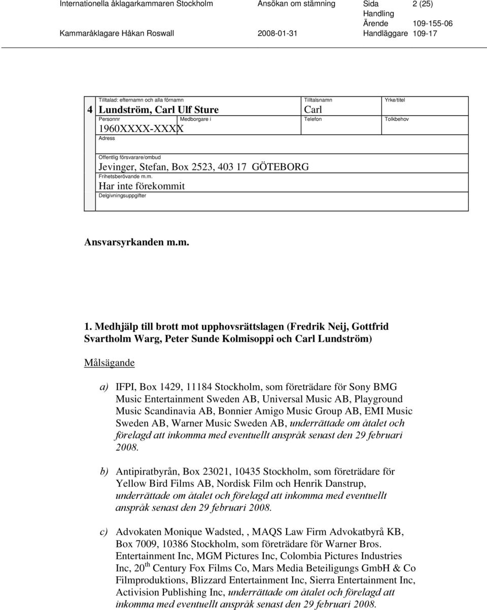 60XXXX-XXXX Adress Offentlig försvarare/ombud Jevinger, Stefan, Box 2523, 403 17