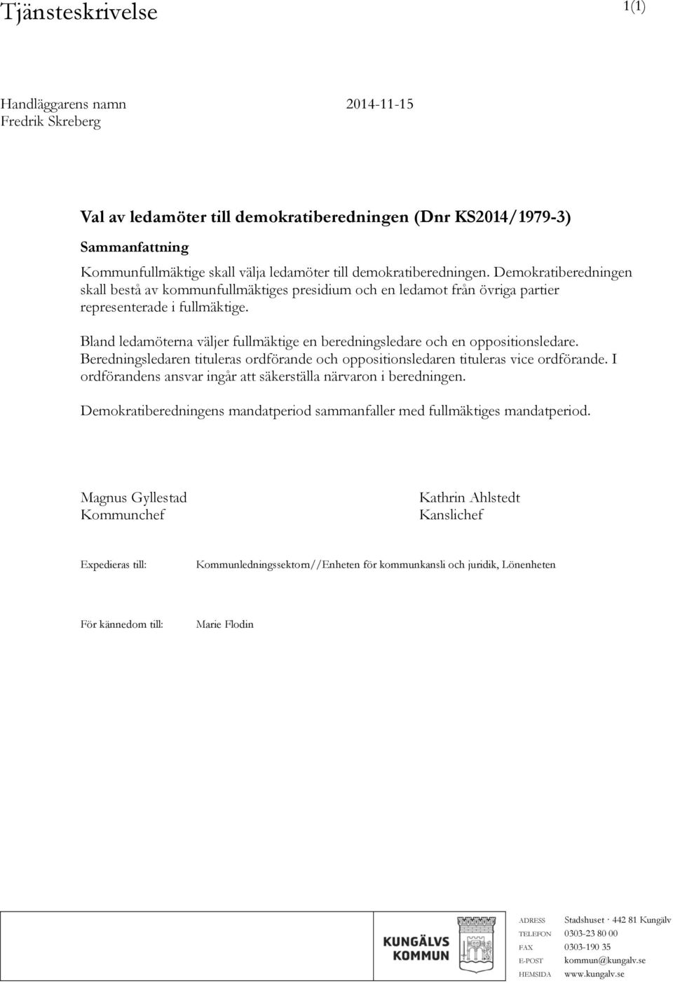 Bland ledamöterna väljer fullmäktige en beredningsledare och en oppositionsledare. Beredningsledaren tituleras ordförande och oppositionsledaren tituleras vice ordförande.