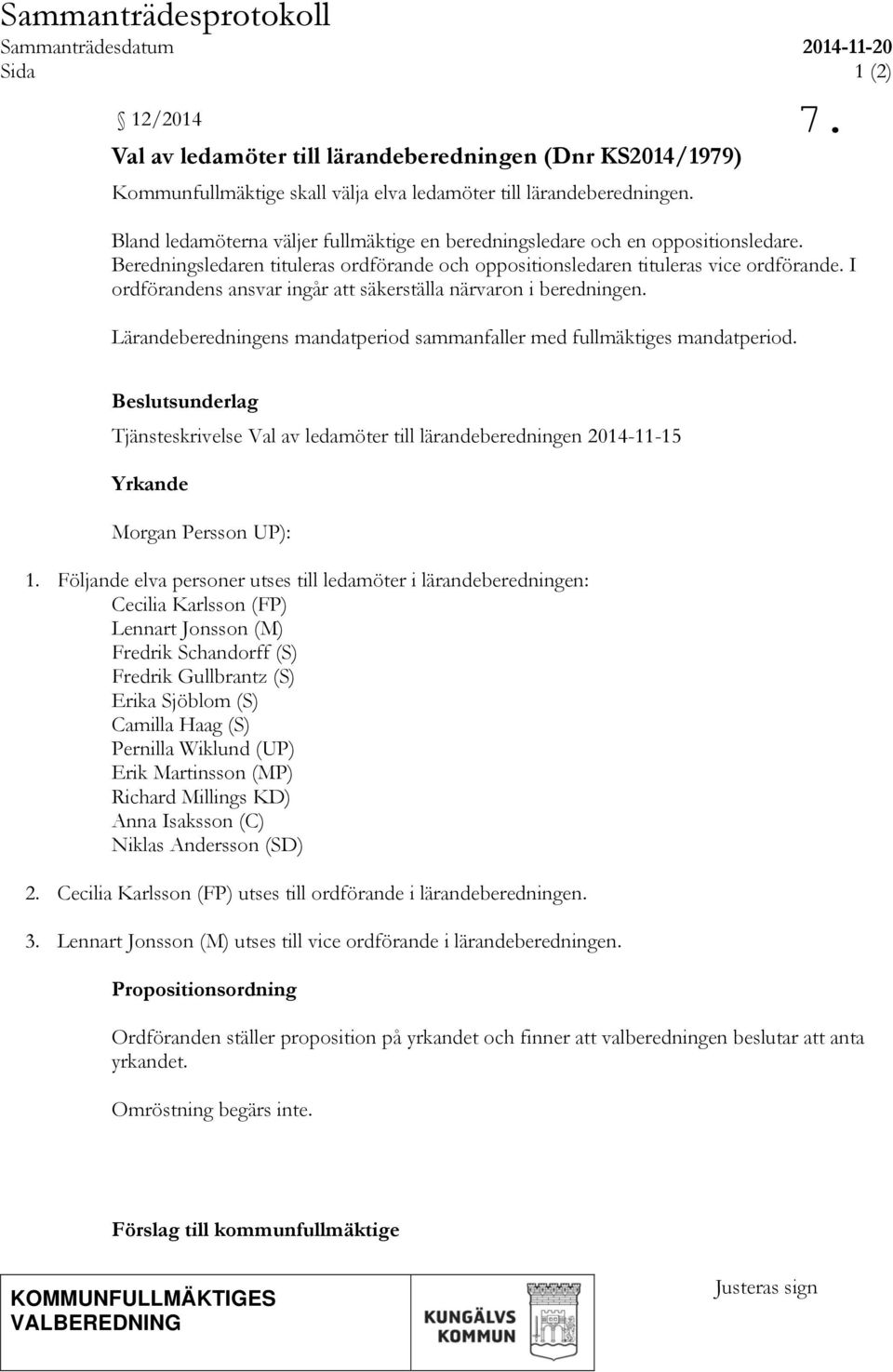 I ordförandens ansvar ingår att säkerställa närvaron i beredningen. Lärandeberedningens mandatperiod sammanfaller med fullmäktiges mandatperiod.