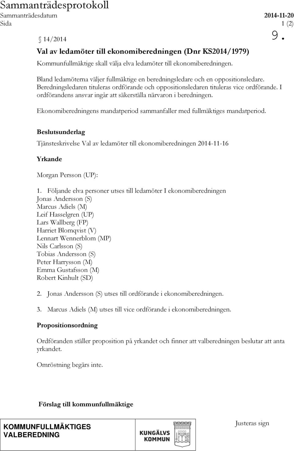 I ordförandens ansvar ingår att säkerställa närvaron i beredningen. Ekonomiberedningens mandatperiod sammanfaller med fullmäktiges mandatperiod.