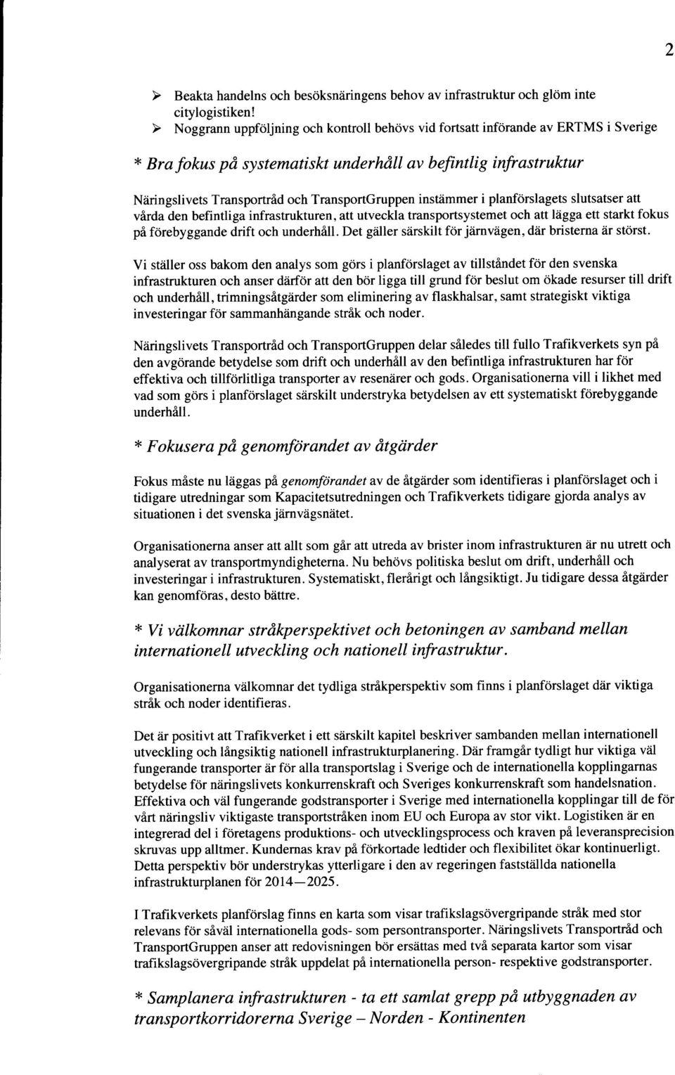 utveckla transportsystemet och aft lagga ett starkt fokus pi forebyggande drift och underhill. Det giiller siirskilt fdr jiirnviigen, ddr bristerna iir storst.