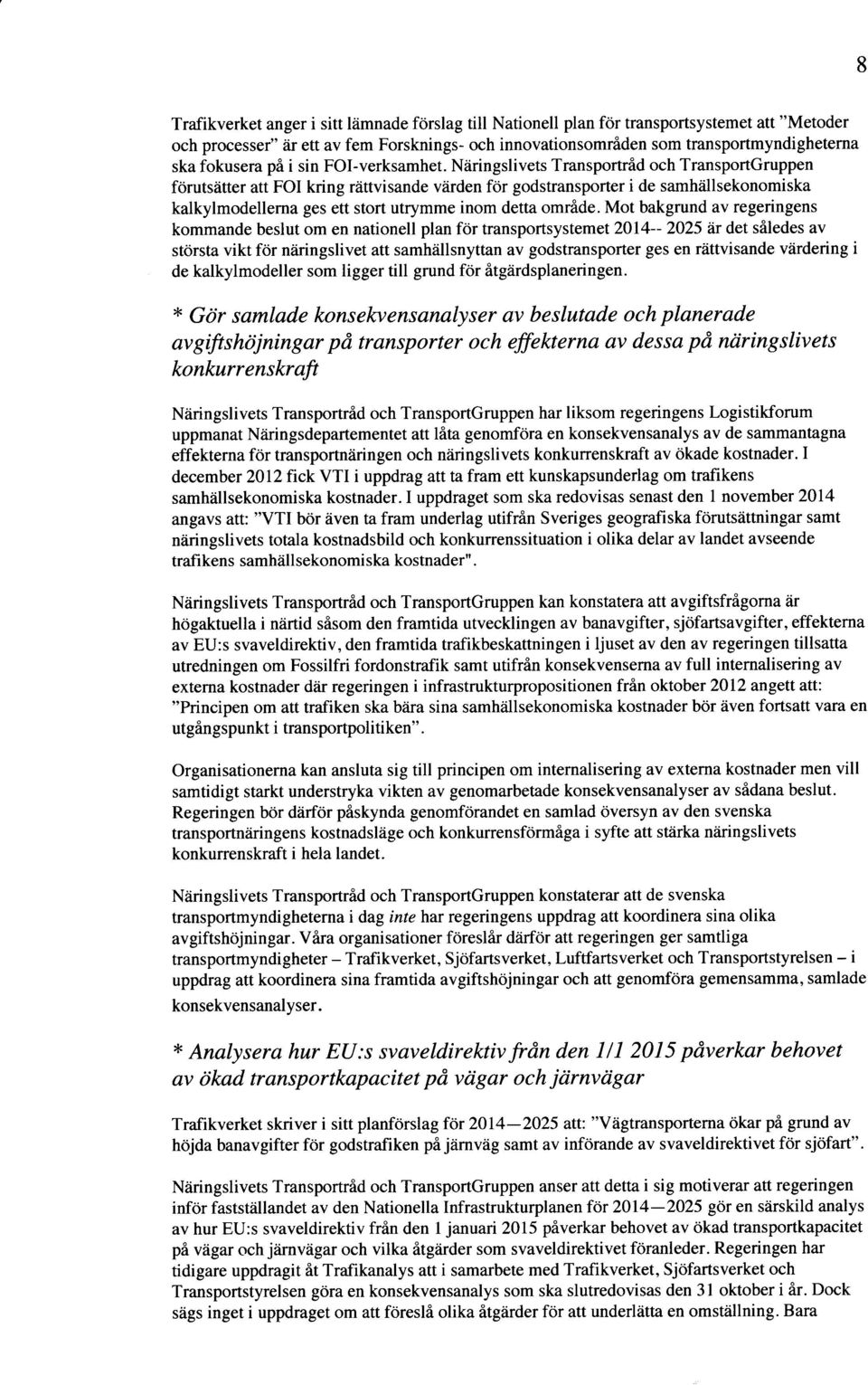 Niiringslivets Transportrid och TransportGruppen forumaffer att FOI kring rtittvisande viirden for godstransporter i de samhiillsekonomiska kalkylmodellerna ges ett stort utrymme inom detta omride.