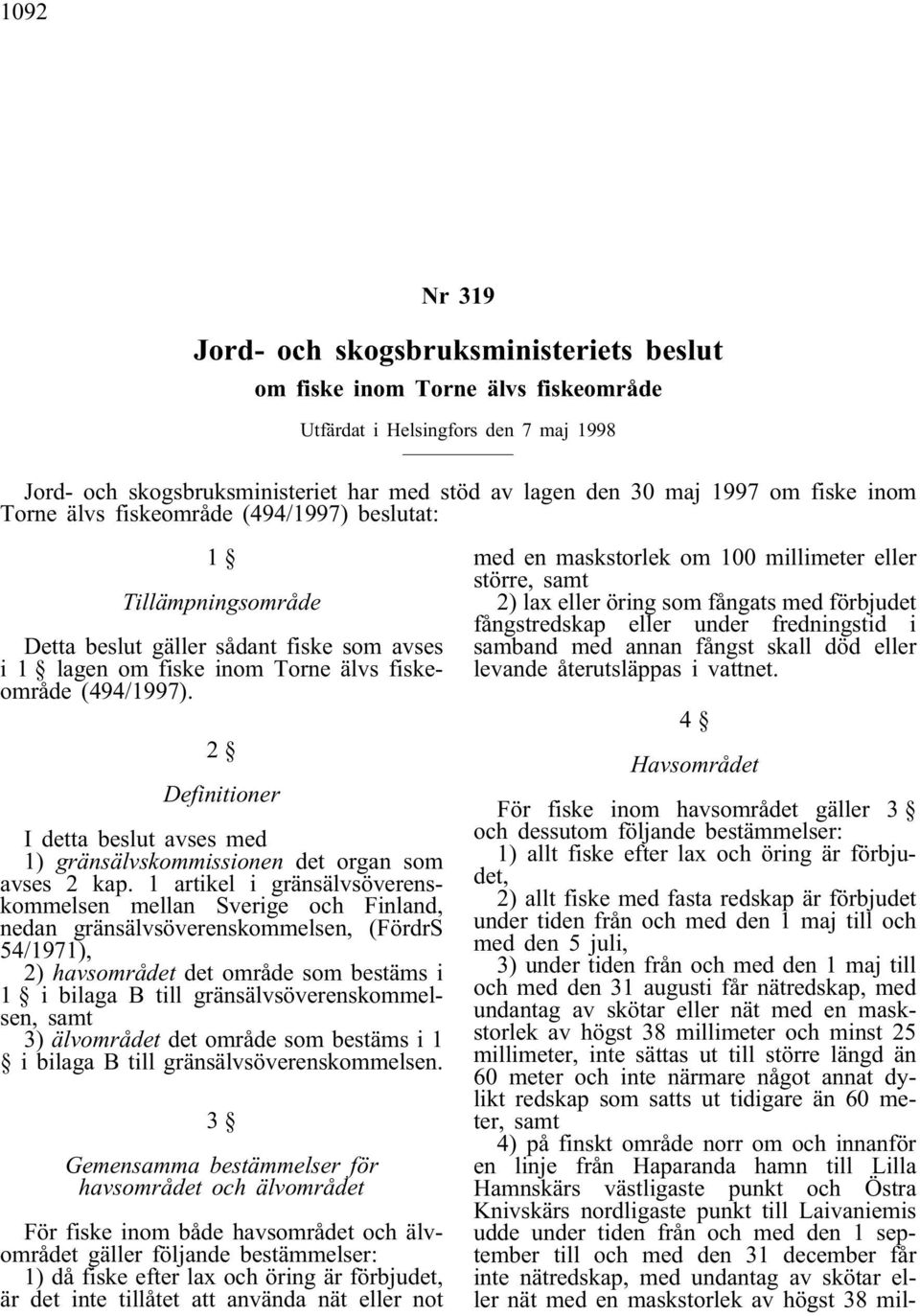 2 Definitioner I detta beslut avses med 1) gränsälvskommissionen det organ som avses 2 kap.