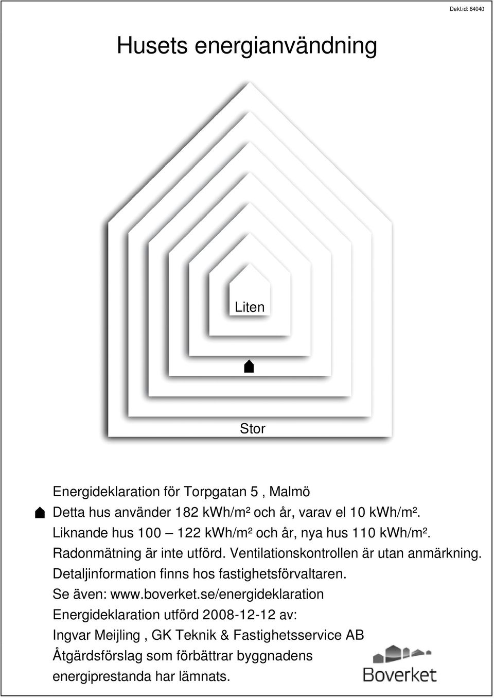 Ventilationskontrollen är utan anmärkning. Detaljinformation finns hos fastighetsförvaltaren. Se även: www.boverket.