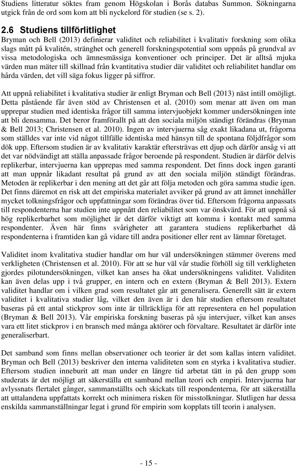 uppnås på grundval av vissa metodologiska och ämnesmässiga konventioner och principer.