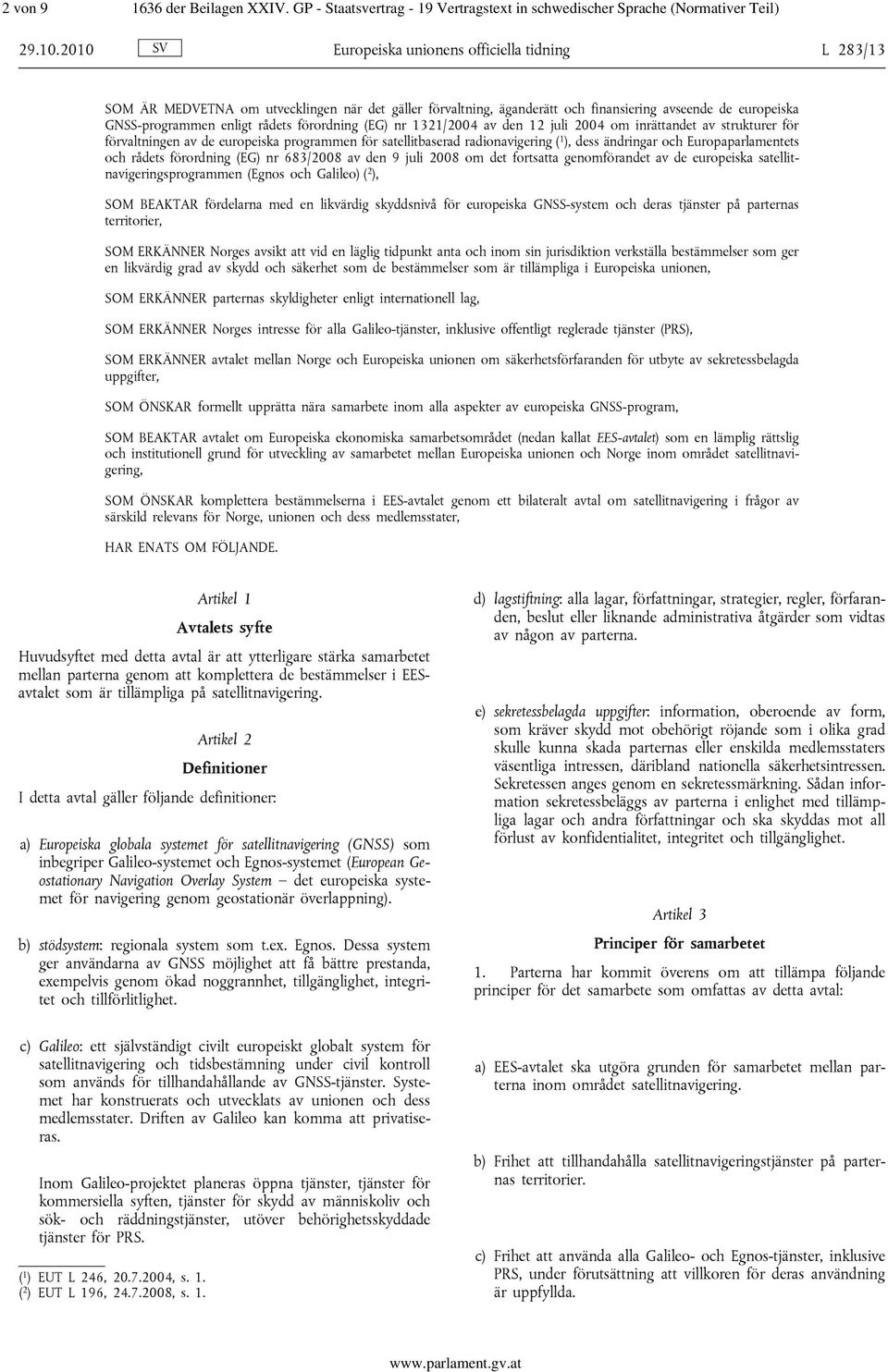 förordning (EG) nr 1321/2004 av den 12 juli 2004 om inrättandet av strukturer för förvaltningen av de europeiska programmen för satellitbaserad radionavigering ( 1 ), dess ändringar och