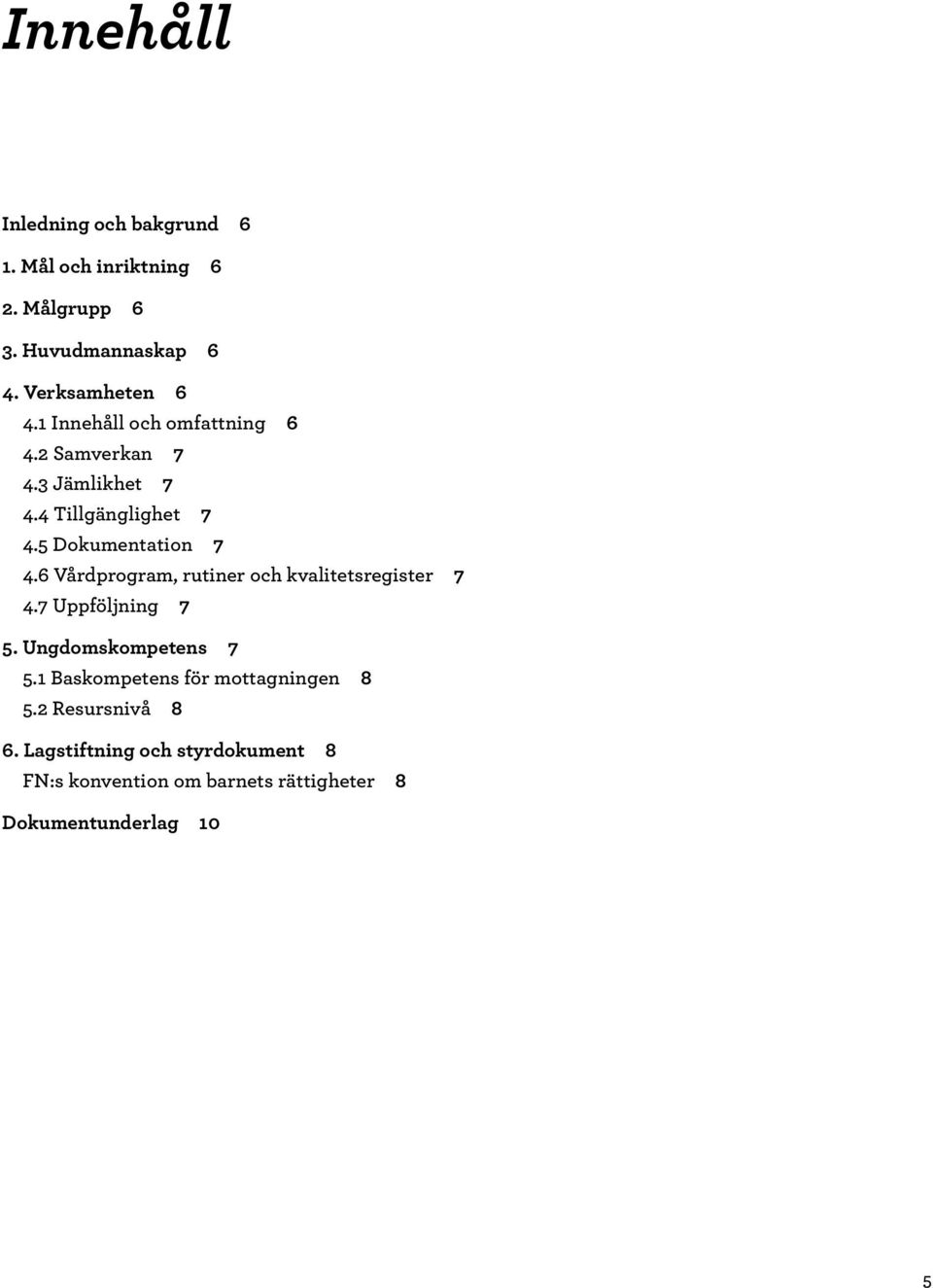 6 Vårdprogram, rutiner och kvalitetsregister 7 4.7 Uppföljning 7 5. Ungdomskompetens 7 5.