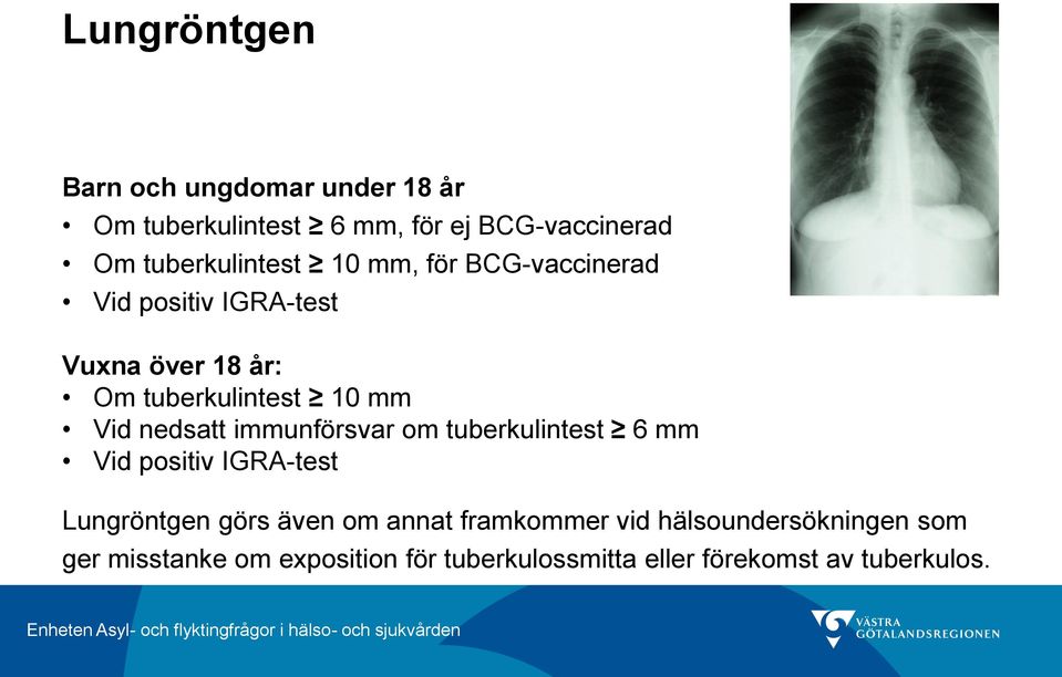 mm Vid nedsatt immunförsvar om tuberkulintest 6 mm Vid positiv IGRA-test Lungröntgen görs även om annat