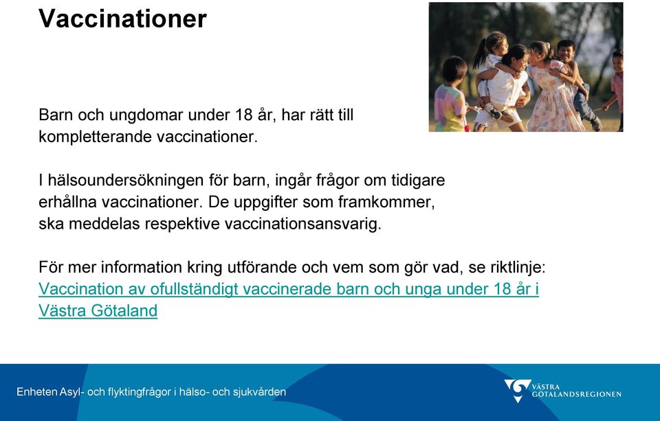 De uppgifter som framkommer, ska meddelas respektive vaccinationsansvarig.