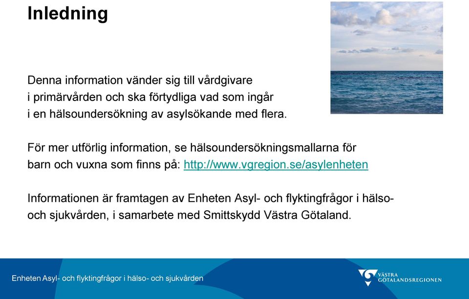 För mer utförlig information, se hälsoundersökningsmallarna för barn och vuxna som finns på: