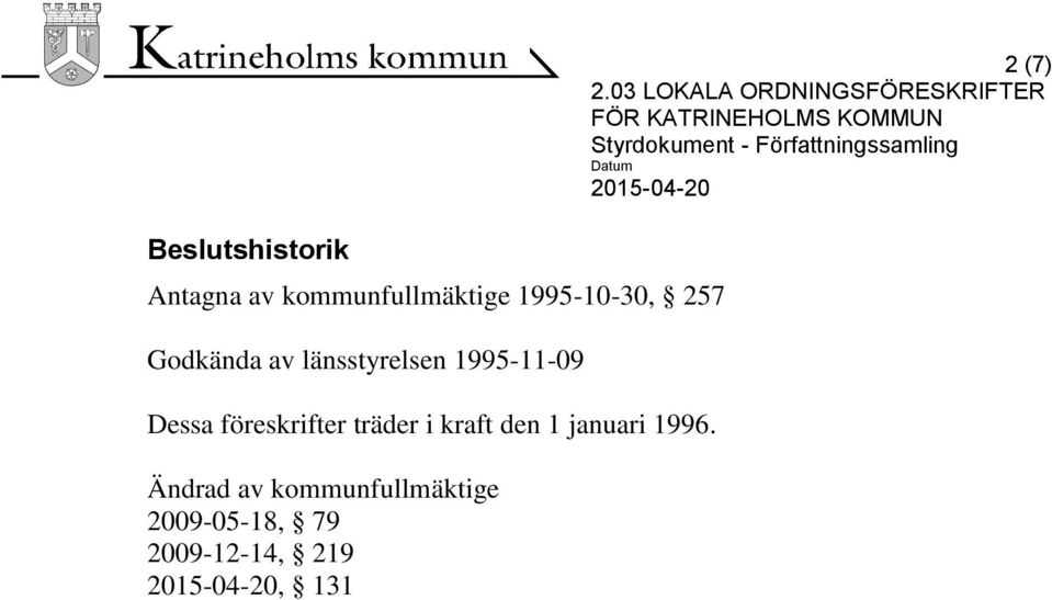 Dessa föreskrifter träder i kraft den 1 januari 1996.