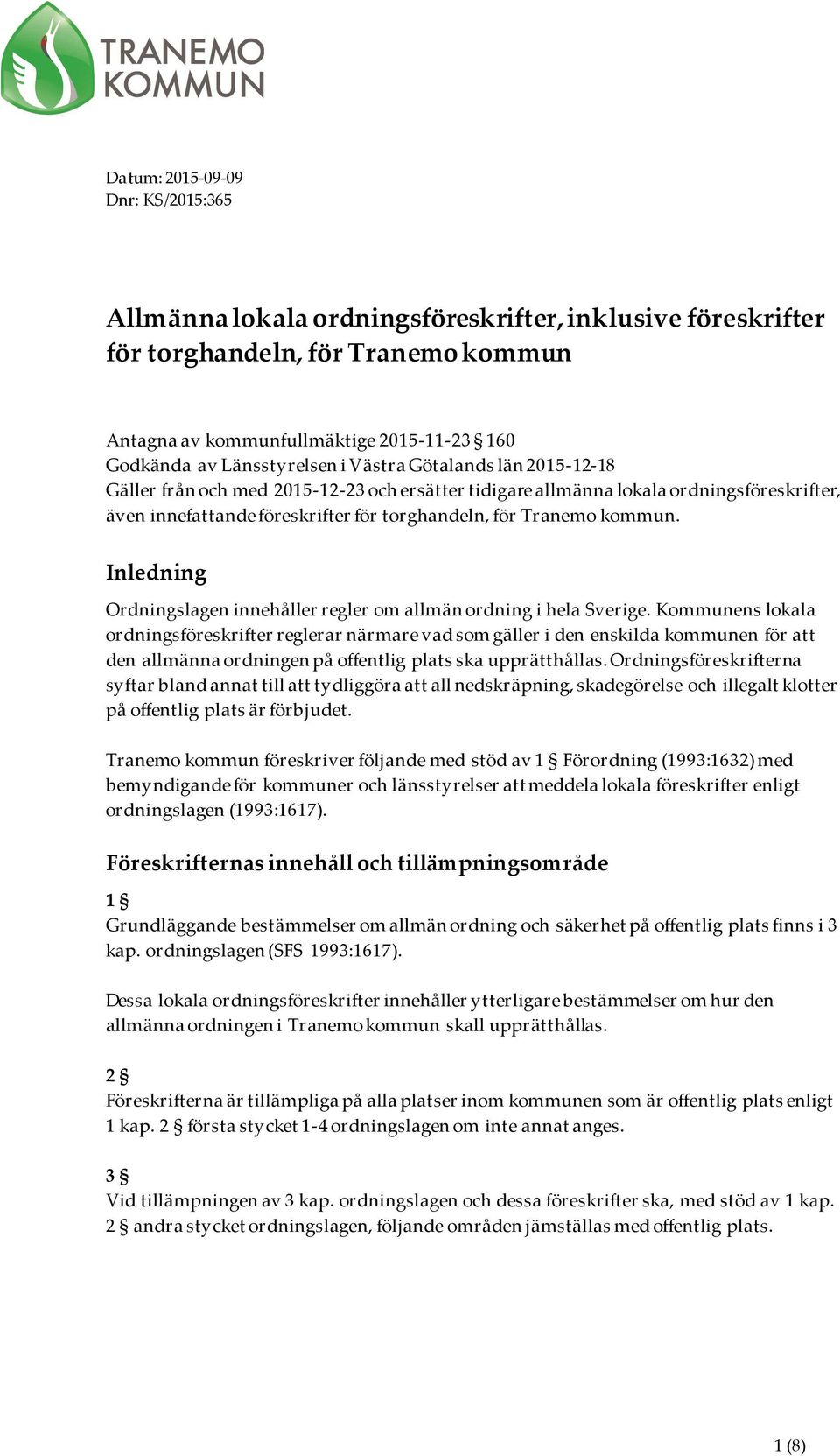 kommun. Inledning Ordningslagen innehåller regler om allmän ordning i hela Sverige.