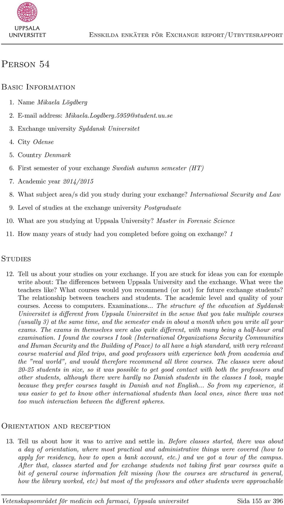 Level of studies at the exchange university Postgraduate 10. What are you studying at Uppsala University? Master in Forensic Science 11.