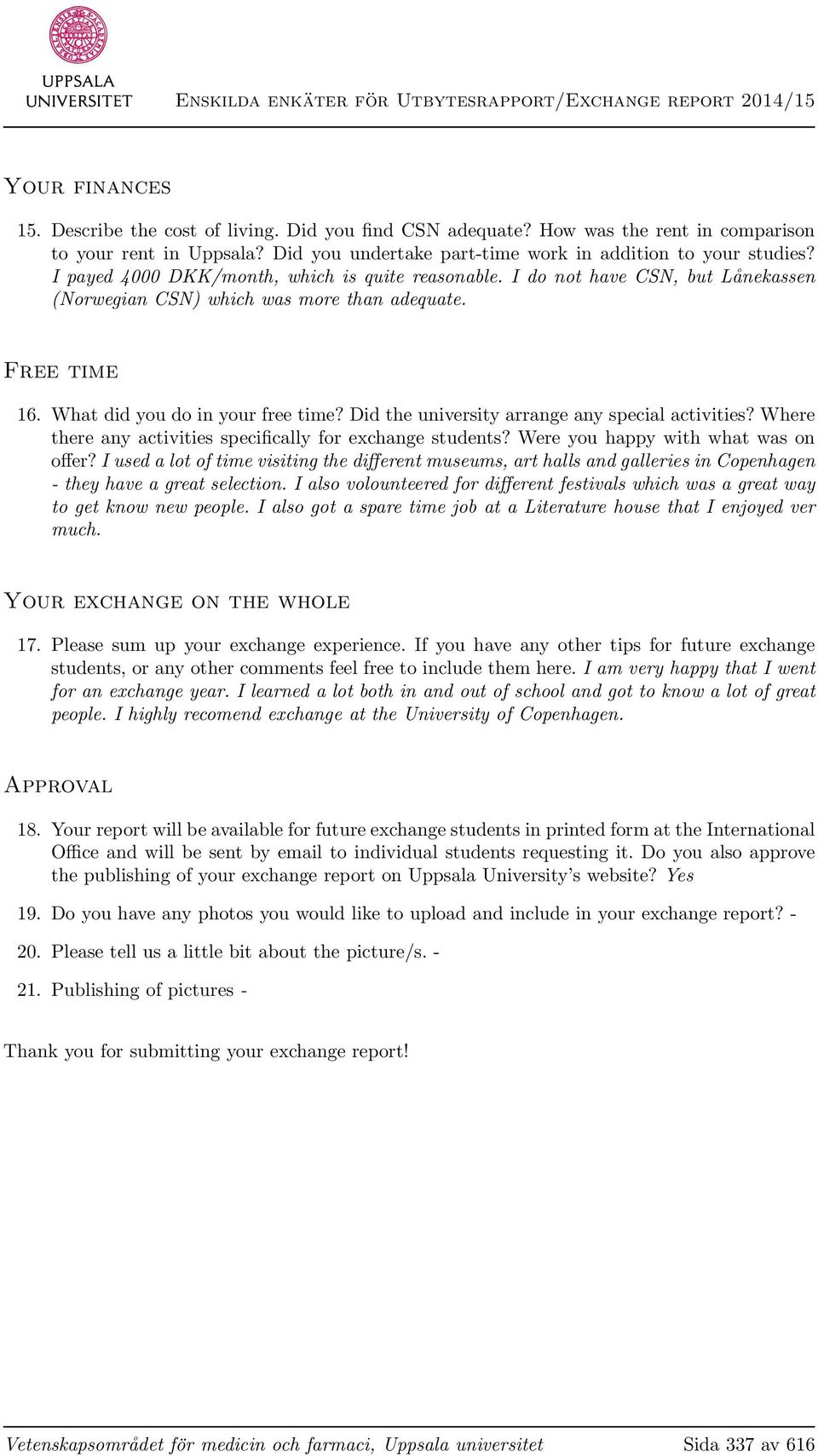 Free time 16. What did you do in your free time? Did the university arrange any special activities? Where there any activities specifically for exchange students?