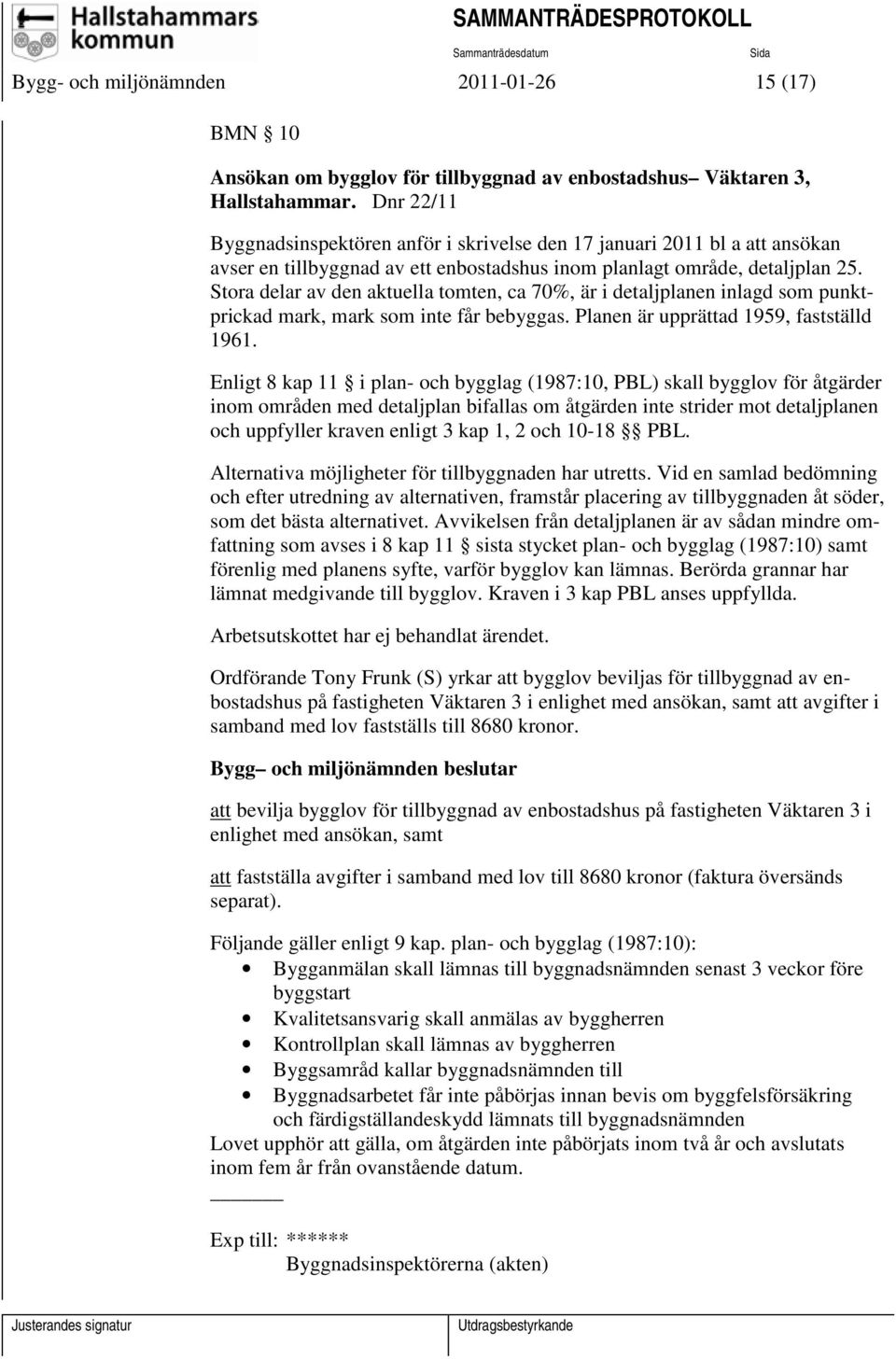 Stora delar av den aktuella tomten, ca 70%, är i detaljplanen inlagd som punktprickad mark, mark som inte får bebyggas. Planen är upprättad 1959, fastställd 1961.