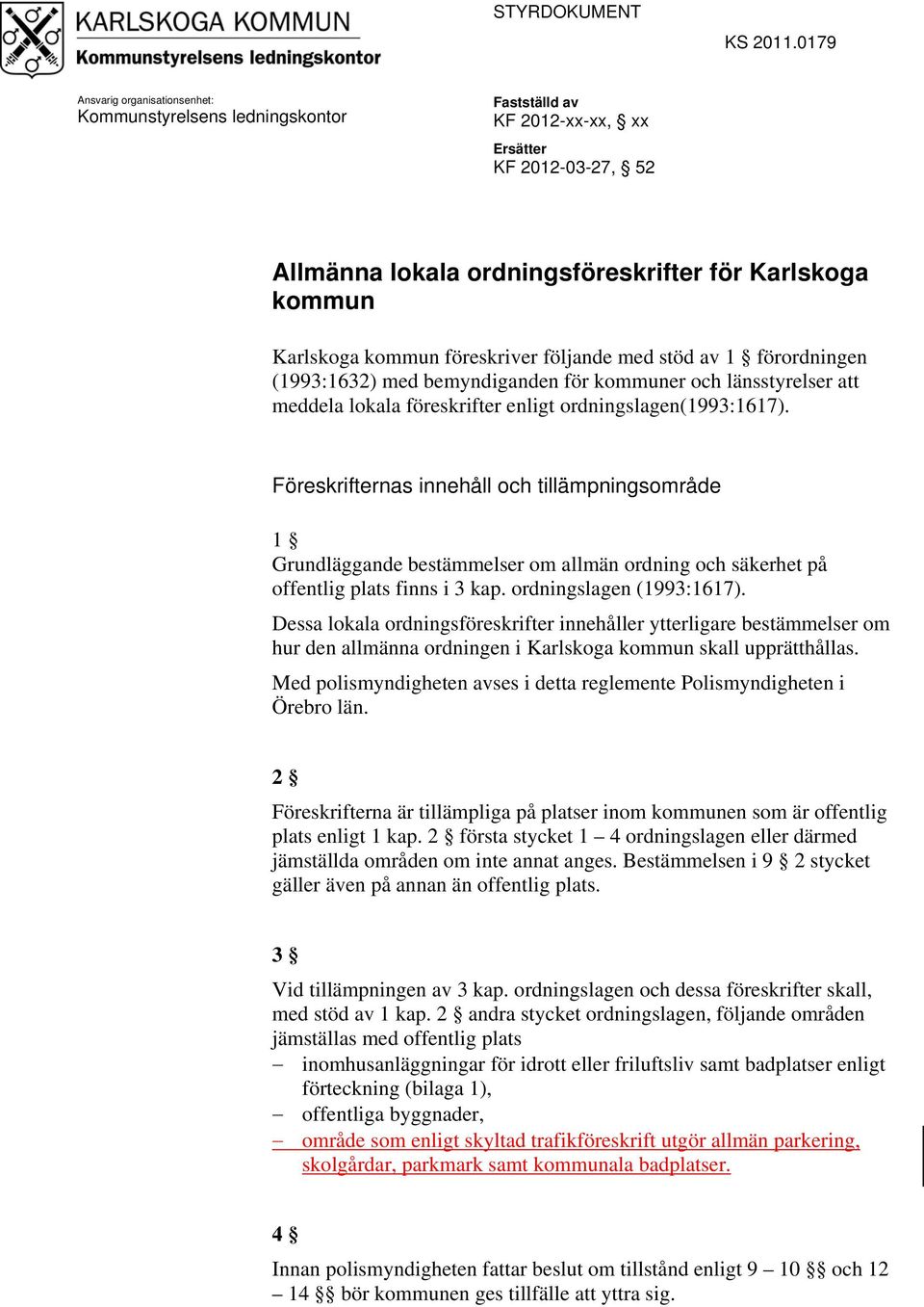 föreskriver följande med stöd av 1 förordningen (1993:1632) med bemyndiganden för kommuner och länsstyrelser att meddela lokala föreskrifter enligt ordningslagen(1993:1617).