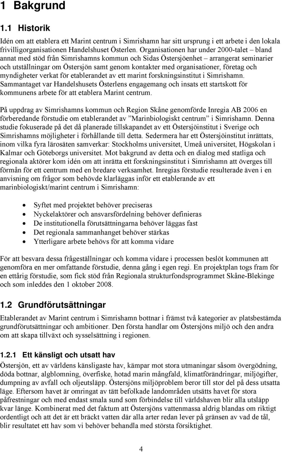 företag och myndigheter verkat för etablerandet av ett marint forskningsinstitut i Simrishamn.