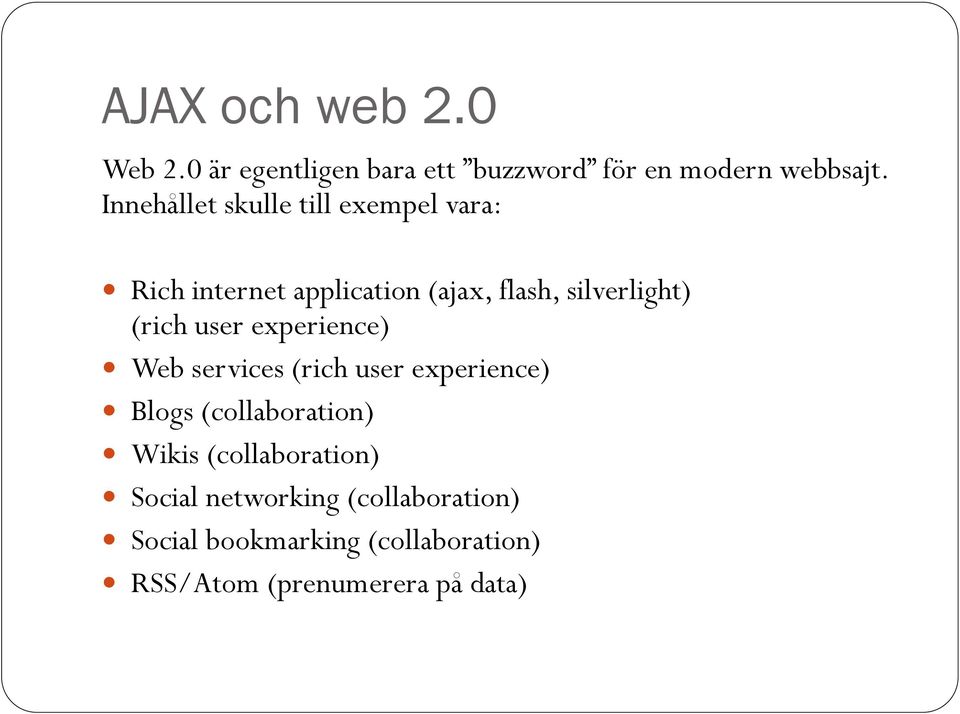 (rich user experience) Web services (rich user experience) Blogs (collaboration) Wikis