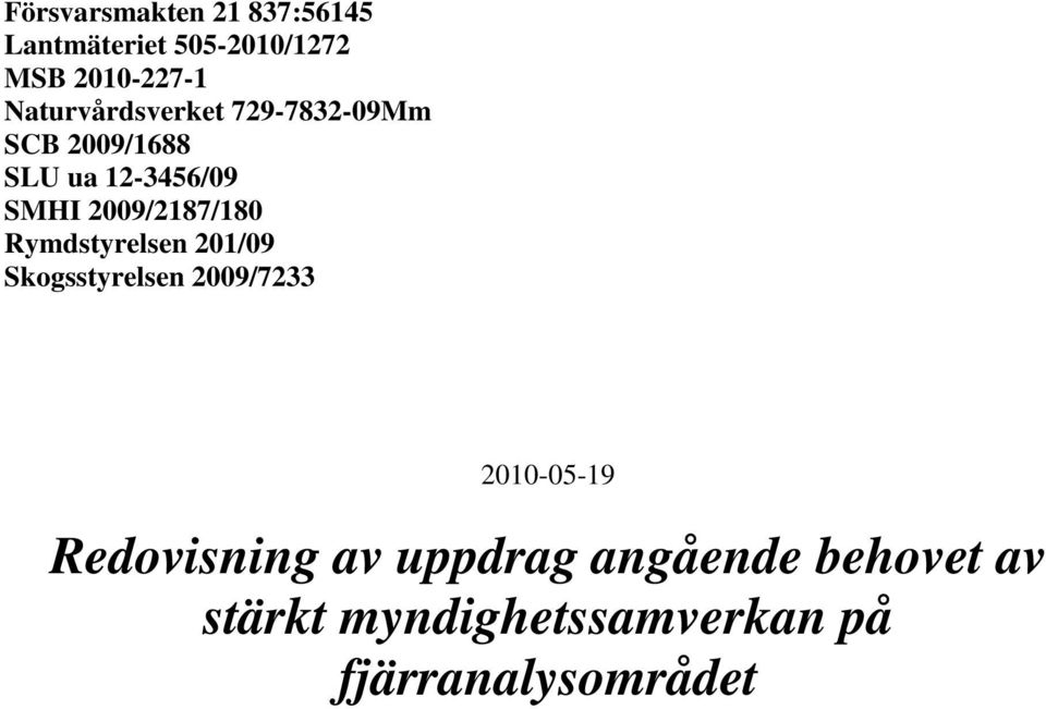 2009/2187/180 Rymdstyrelsen 201/09 Skogsstyrelsen 2009/7233 2010-05-19