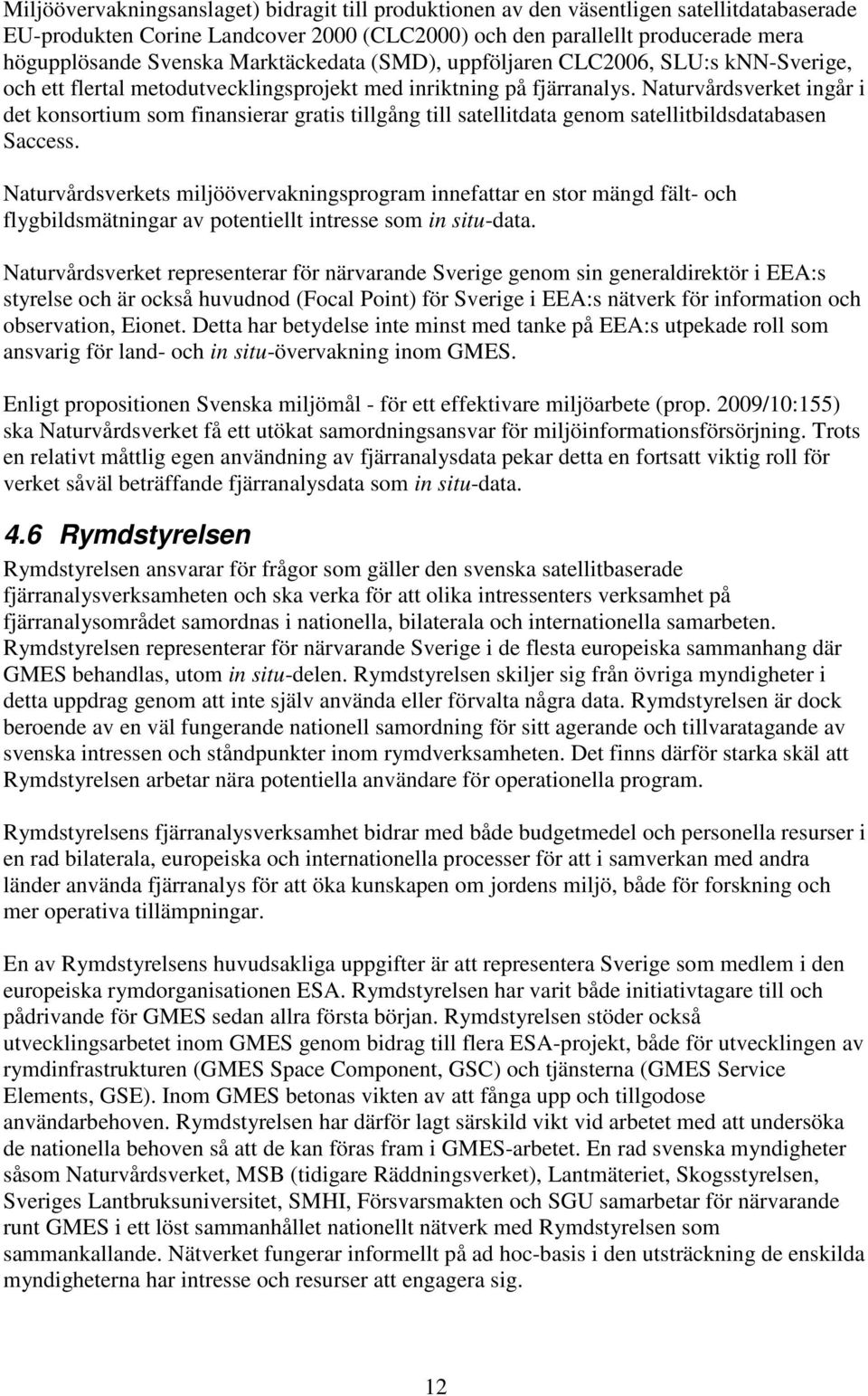 Naturvårdsverket ingår i det konsortium som finansierar gratis tillgång till satellitdata genom satellitbildsdatabasen Saccess.