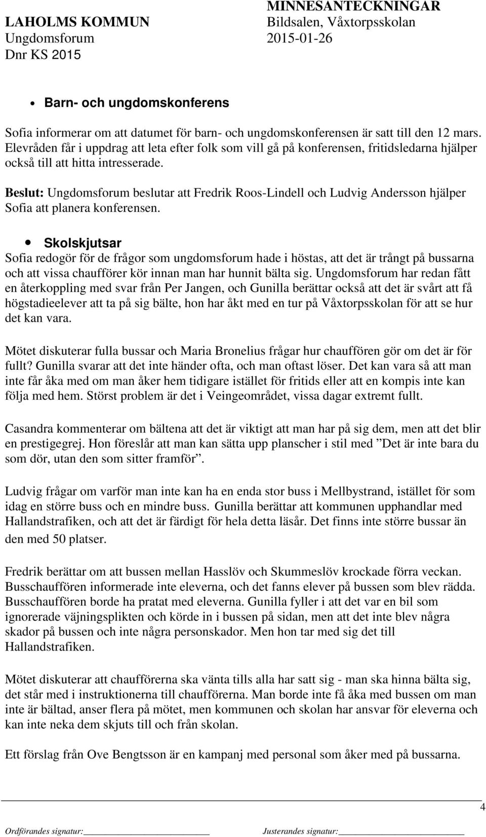 Beslut: Ungdomsforum beslutar att Fredrik Roos-Lindell och Ludvig Andersson hjälper Sofia att planera konferensen.