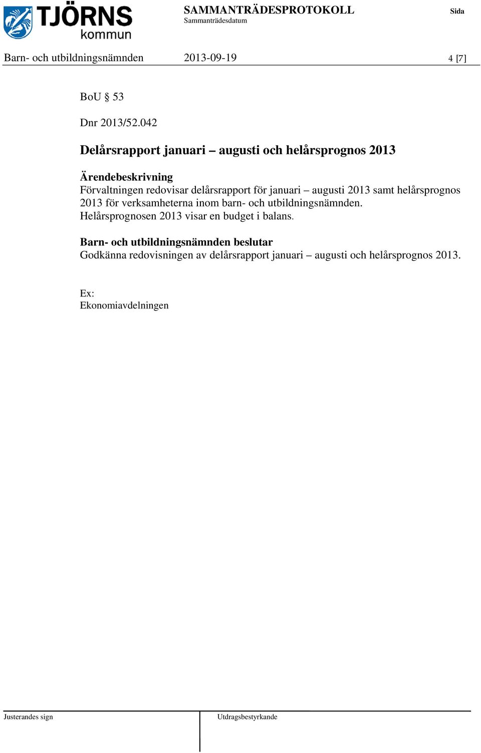 delårsrapport för januari augusti 2013 samt helårsprognos 2013 för verksamheterna inom barn- och