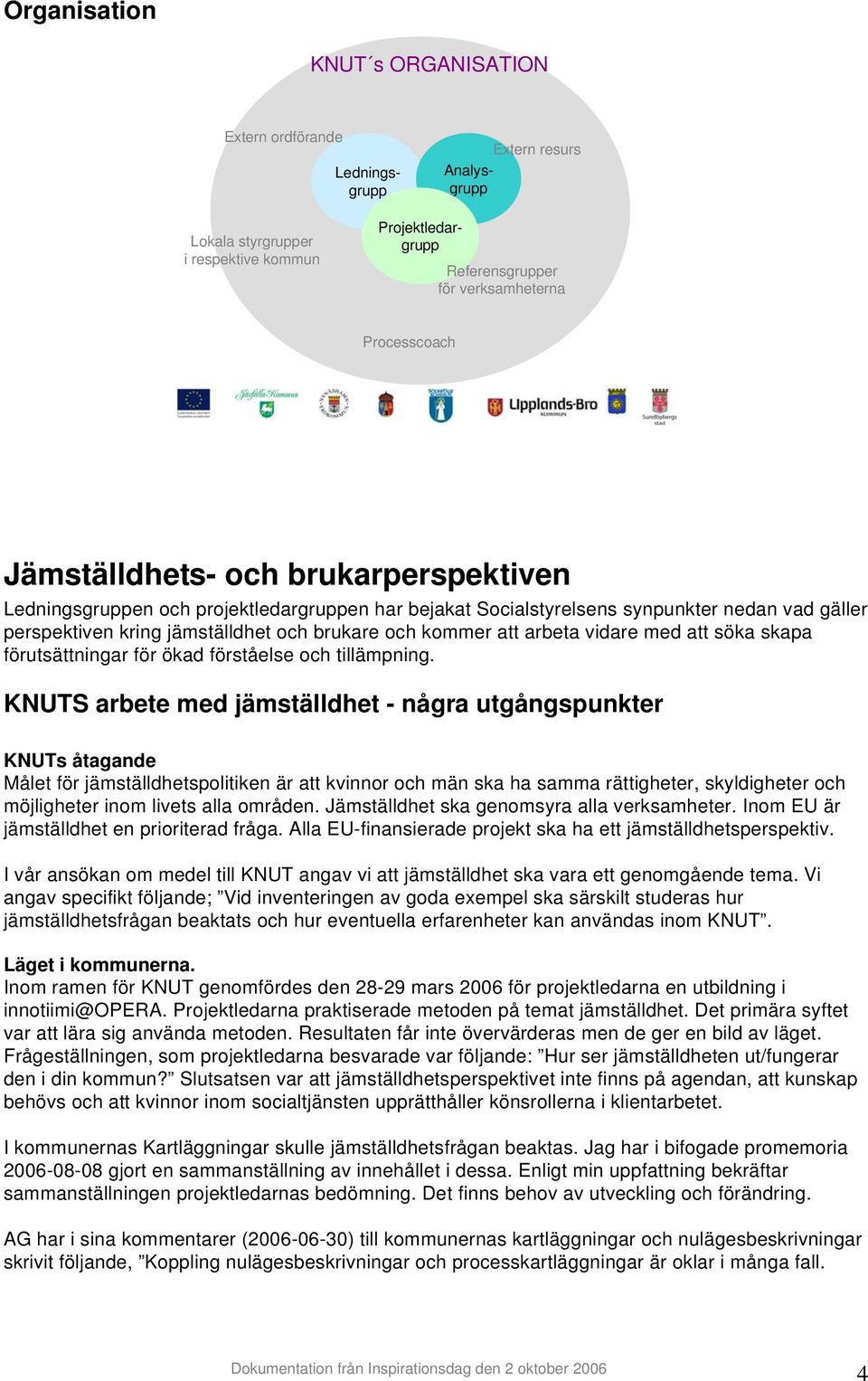 arbeta vidare med att söka skapa förutsättningar för ökad förståelse och tillämpning.