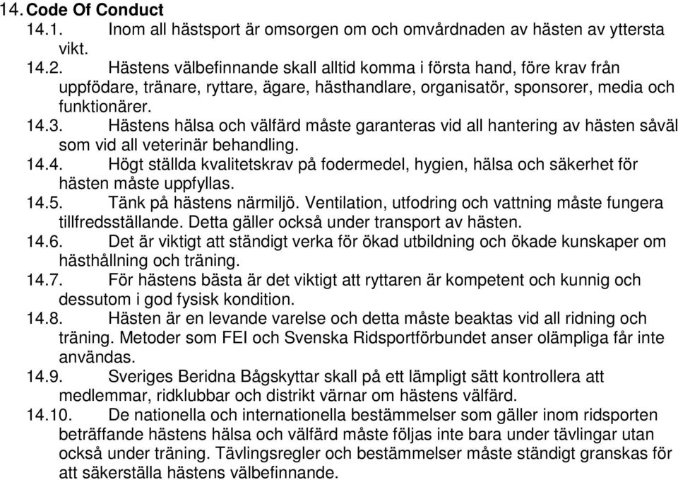 Hästens hälsa och välfärd måste garanteras vid all hantering av hästen såväl som vid all veterinär behandling. 14.