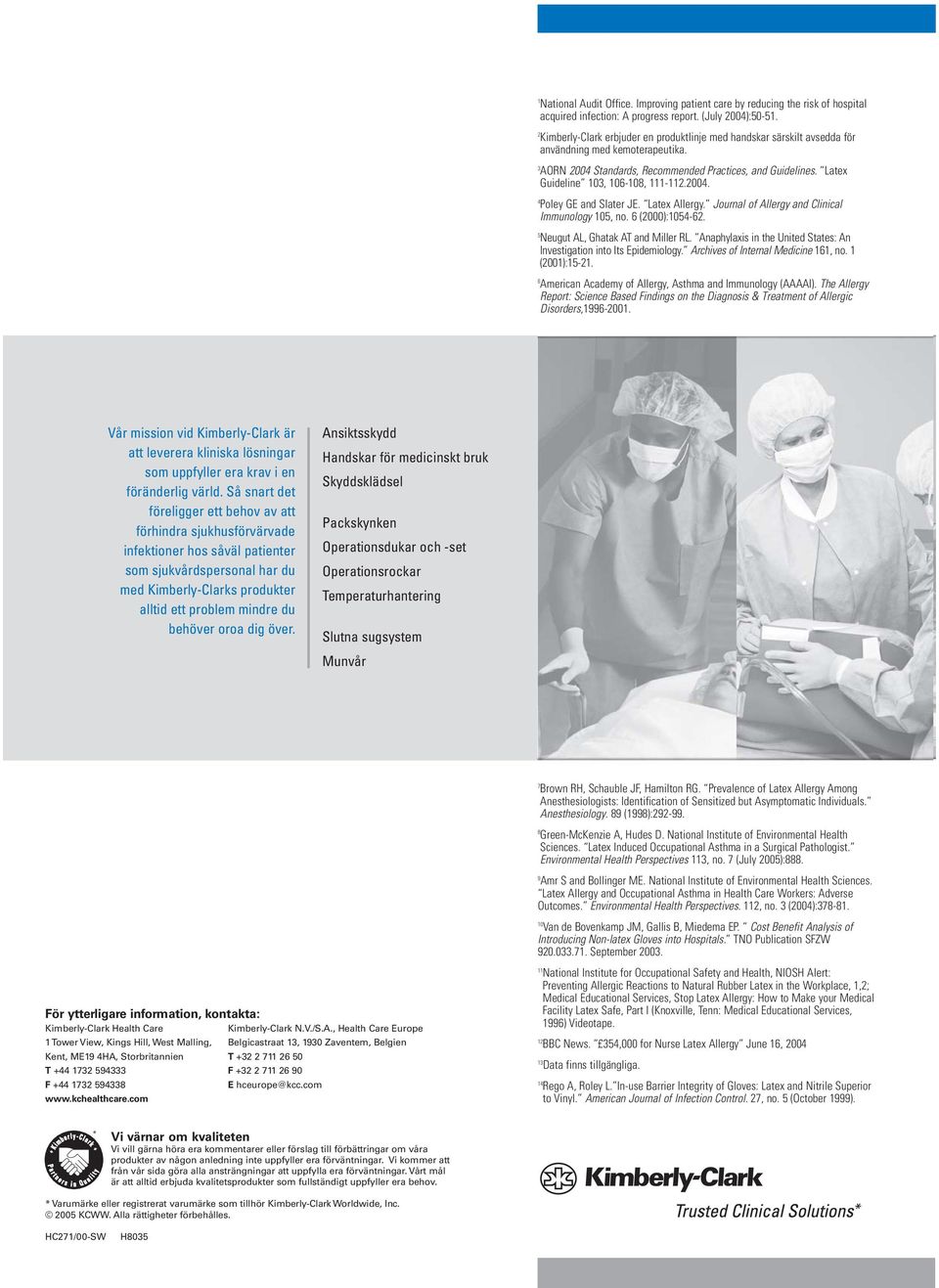 Latex Guideline 103, 106-108, 111-112.2004. 4 Poley GE and Slater JE. Latex Allergy. Journal of Allergy and Clinical Immunology 105, no. 6 (2000):1054-62. 5 Neugut AL, Ghatak AT and Miller RL.