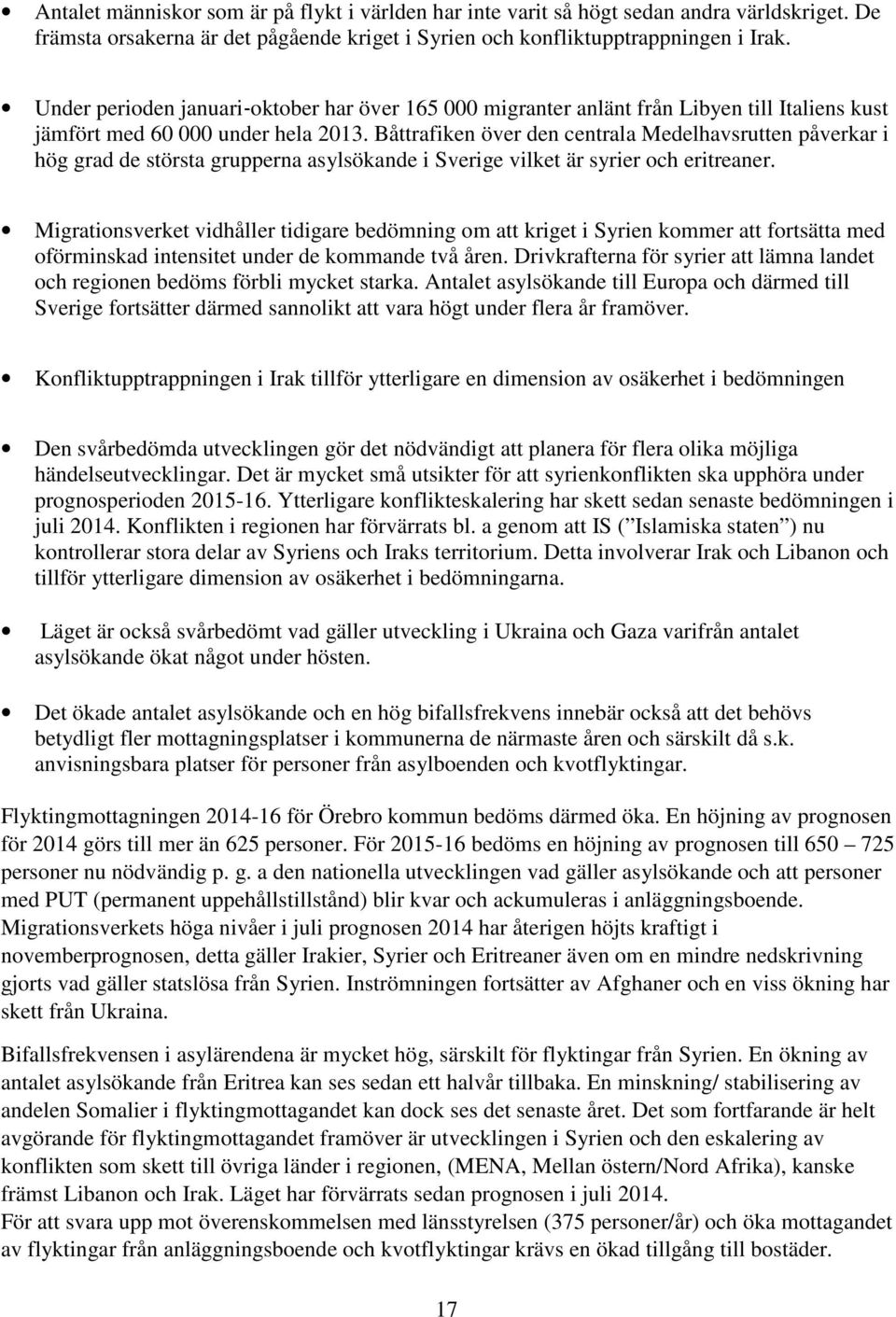 Båttrafiken över den centrala Medelhavsrutten påverkar i hög grad de största grupperna asylsökande i Sverige vilket är syrier och eritreaner.