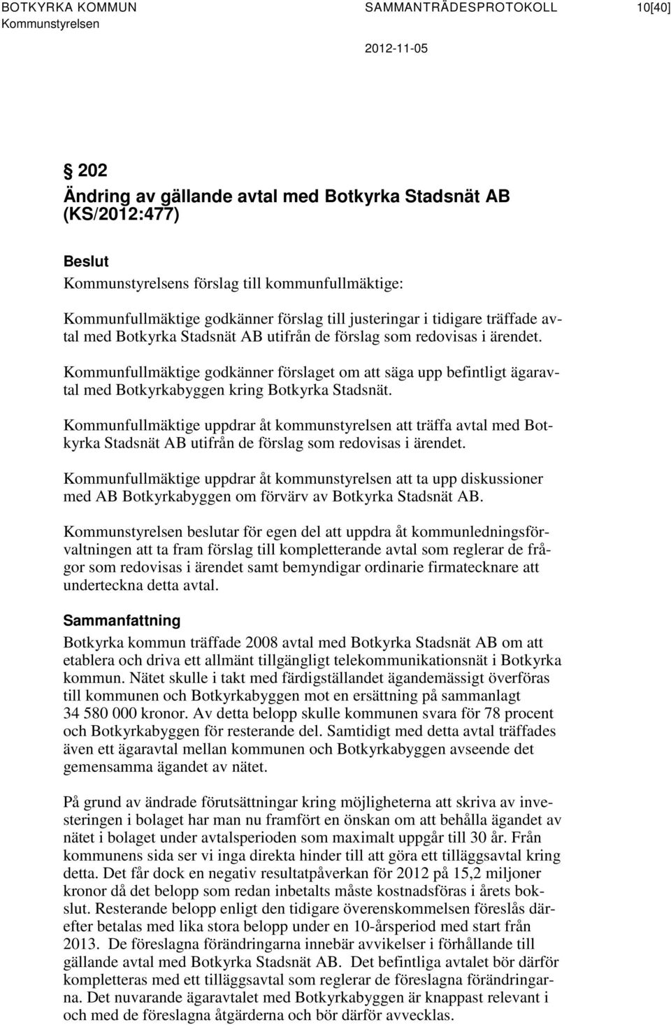 Kommunfullmäktige godkänner förslaget om att säga upp befintligt ägaravtal med Botkyrkabyggen kring Botkyrka Stadsnät.