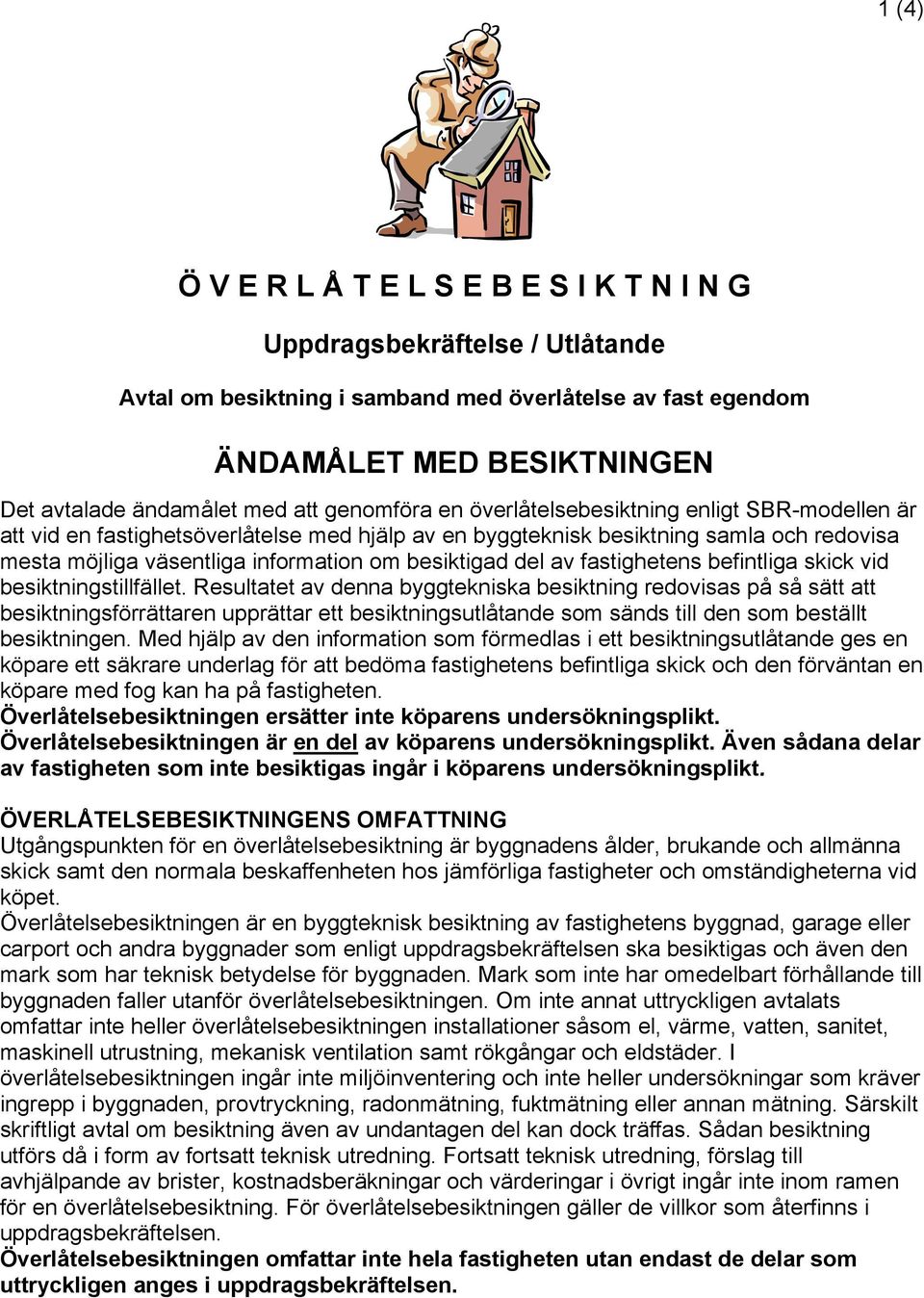 del av fastighetens befintliga skick vid besiktningstillfället.