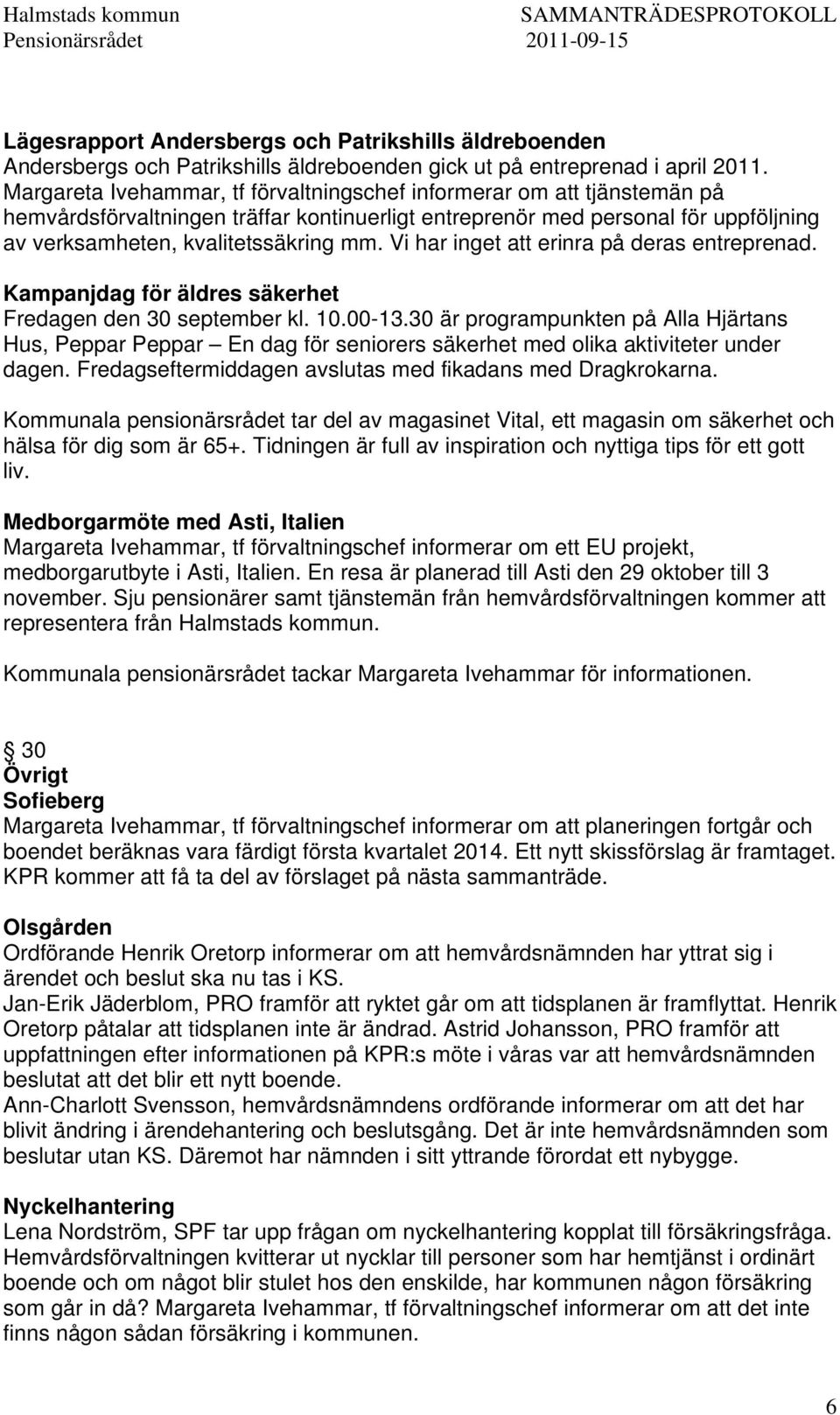 Vi har inget att erinra på deras entreprenad. Kampanjdag för äldres säkerhet Fredagen den 30 september kl. 10.00-13.