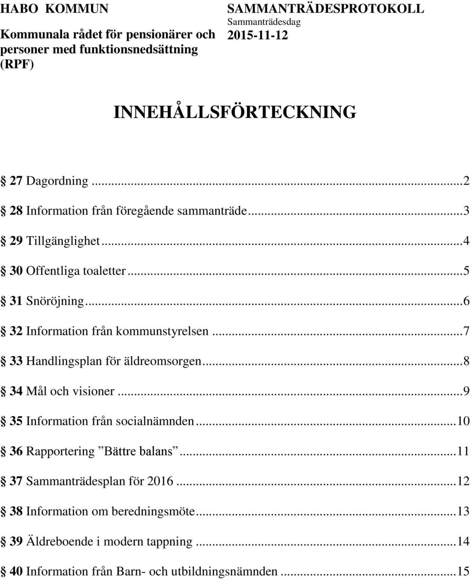 .. 8 34 Mål och visioner... 9 35 Information från socialnämnden... 10 36 Rapportering Bättre balans.