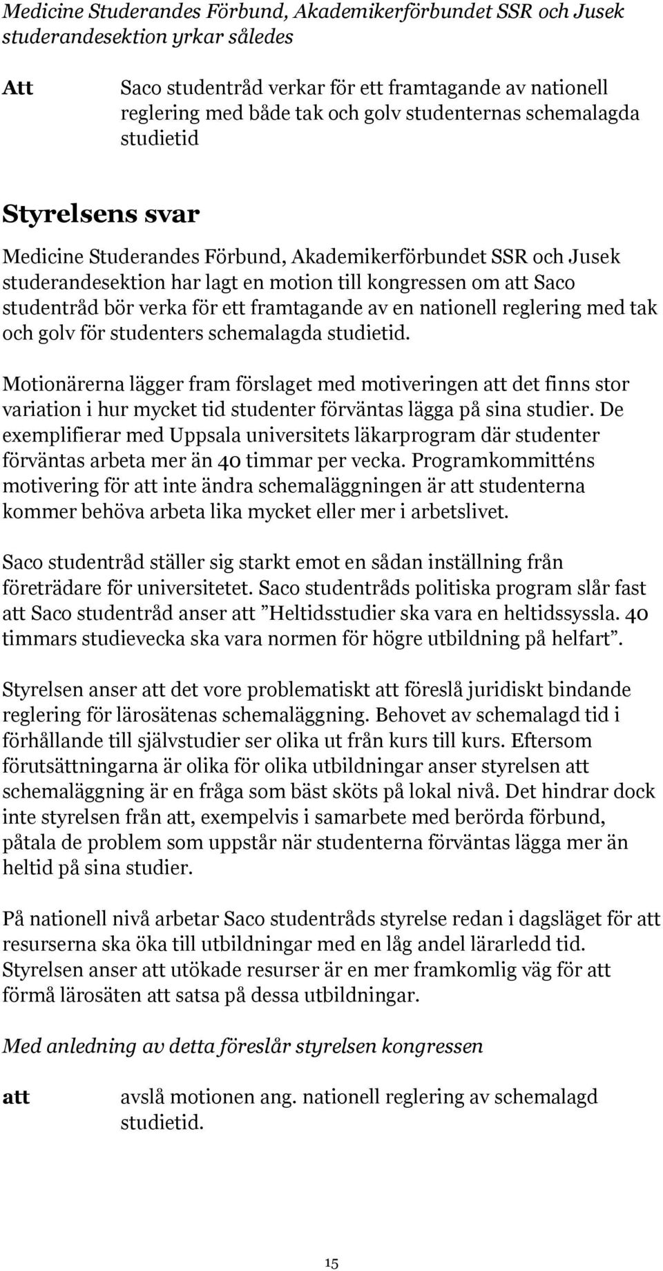 framtagande av en nationell reglering med tak och golv för studenters schemalagda studietid.