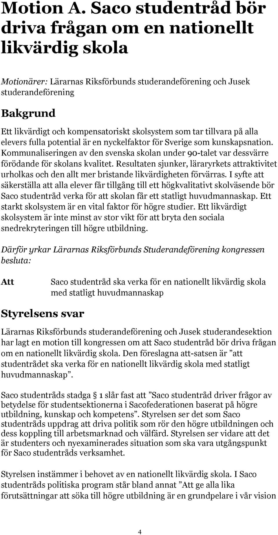 skolsystem som tar tillvara på alla elevers fulla potential är en nyckelfaktor för Sverige som kunskapsnation.