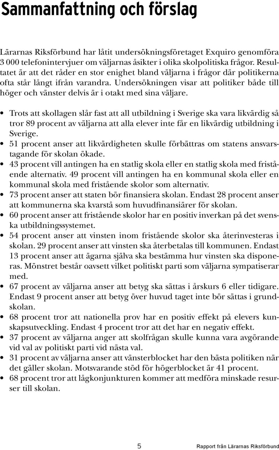 Undersökningen visar att politiker både till höger och vänster delvis är i otakt med sina väljare.