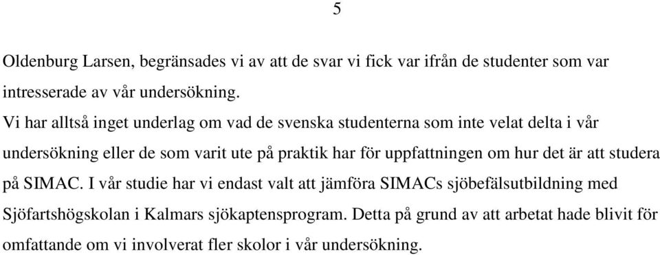 har för uppfattningen om hur det är att studera på SIMAC.