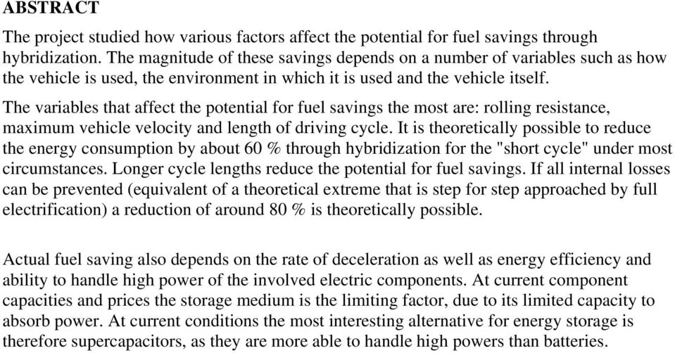 The variables that affect the potential for fuel savings the most are: rolling resistance, maximum vehicle velocity and length of driving cycle.