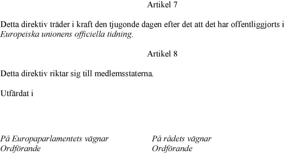 Detta direktiv riktar sig till medlemsstaterna.