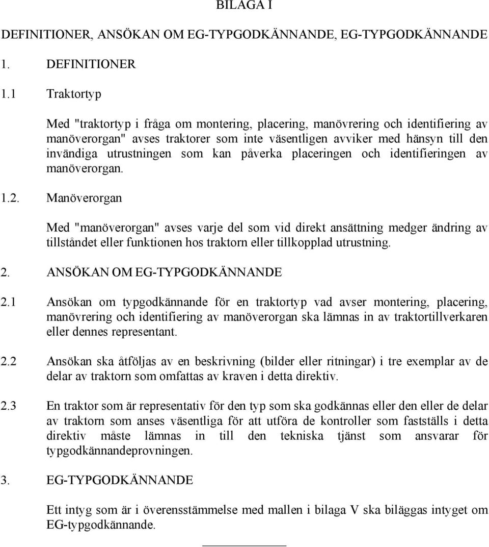 som kan påverka placeringen och identifieringen av manöverorgan. 1.2.