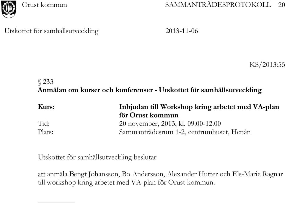 00 Plats: Sammanträdesrum 1-2, centrumhuset, Henån Utskottet för samhällsutveckling beslutar att anmäla
