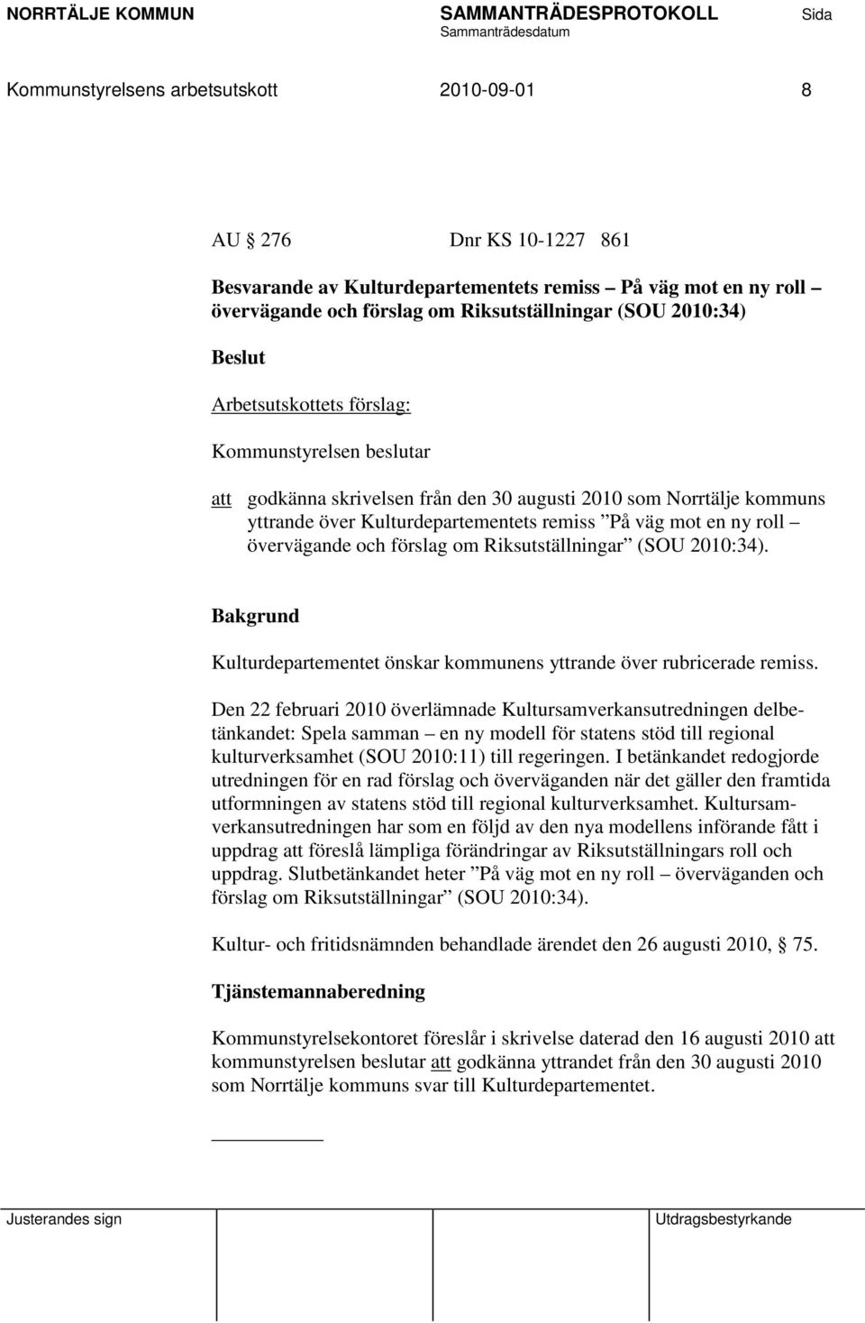 och förslag om Riksutställningar (SOU 2010:34). Kulturdepartementet önskar kommunens yttrande över rubricerade remiss.