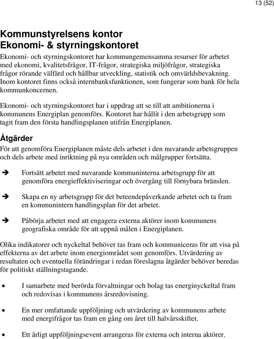 Ekonomi- och styrningskontoret har i uppdrag att se till att ambitionerna i kommunens Energiplan genomförs.