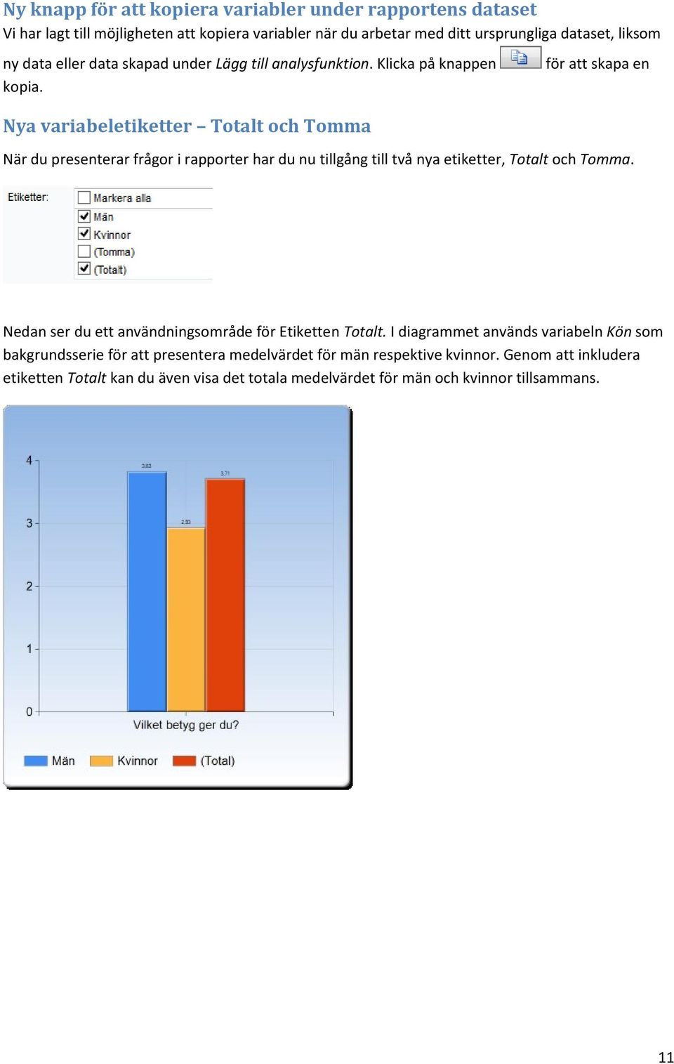 för att skapa en Nya variabeletiketter Totalt och Tomma När du presenterar frågor i rapporter har du nu tillgång till två nya etiketter, Totalt och Tomma.