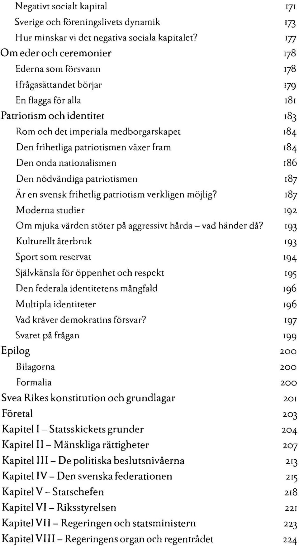 patriotismen växer fram 184 Den onda nationalismen 186 Den nödvändiga patriotismen 187 Ar en svensk frihetlig patriotism verkligen möjlig?