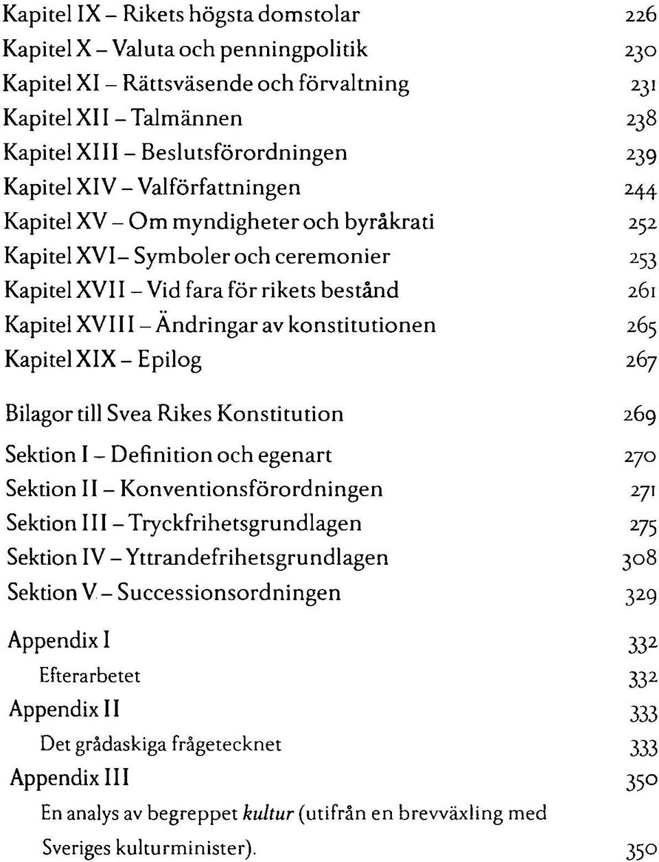 konstitutionen 265 Kapitel XIX - Epilog 267 Bilagor till Svea Rikes Konstitution 269 Sektion I - Definition och egenart 270 Sektion II - Konventionsförordningen 271 Sektion III -