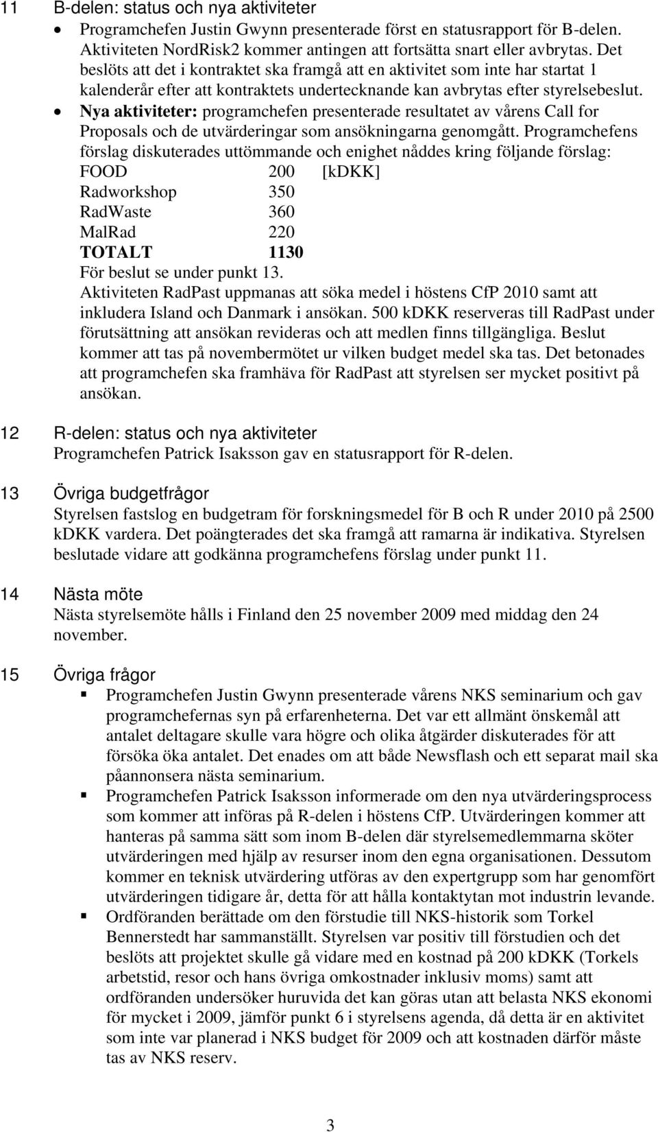 Nya aktiviteter: programchefen presenterade resultatet av vårens Call for Proposals och de utvärderingar som ansökningarna genomgått.