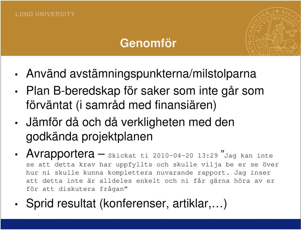 inte se att detta krav har uppfyllts och skulle vilja be er se över hur ni skulle kunna komplettera nuvarande rapport.