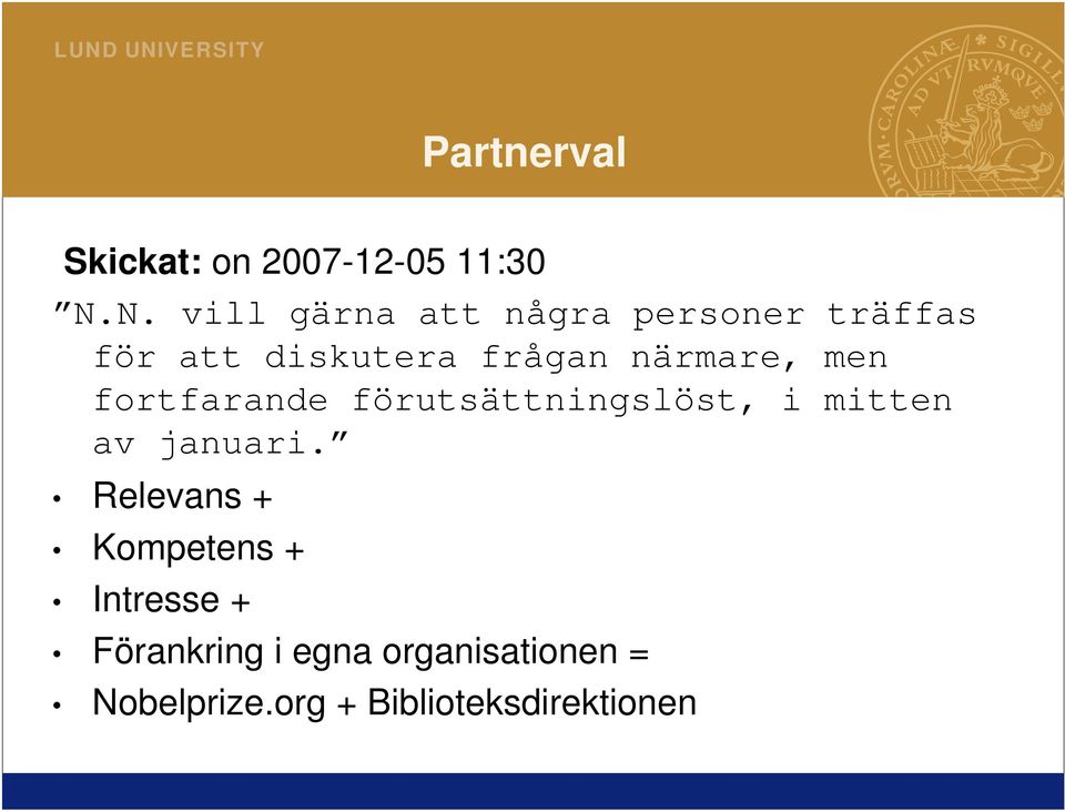 närmare, men fortfarande förutsättningslöst, i mitten av januari.